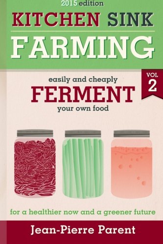 Kitchen Sink Farming Volume 2 : Fermenting