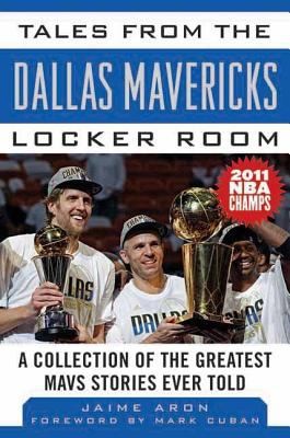 Tales From The Dallas Mavericks Locker Room A Collection Of The Greatest Mavs Stories Ever Told
